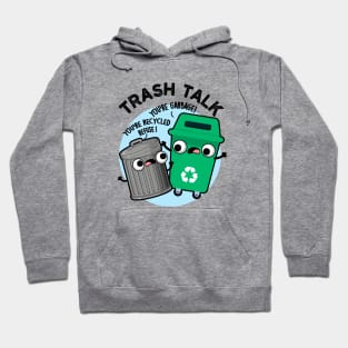 Trash Talk Funny Garbage Bin Pun Hoodie